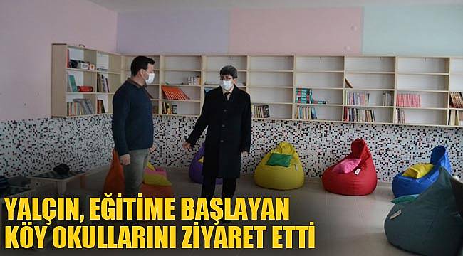 YALÇIN, EĞİTİME BAŞLAYAN KÖY OKULLARINI ZİYARET ETTİ