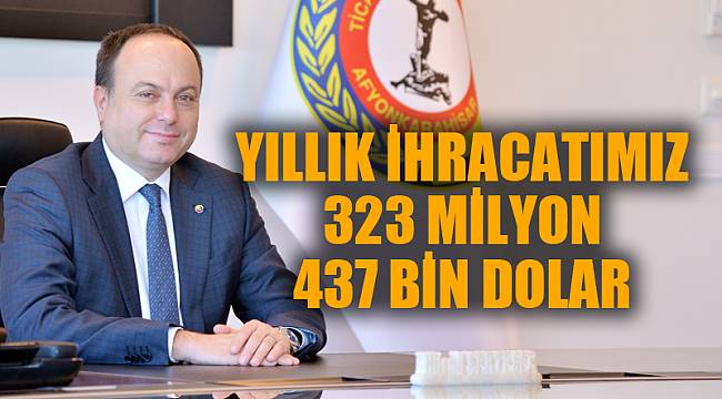 YILLIK İHRACATIMIZ 323 MİLYON 437 BİN DOLAR