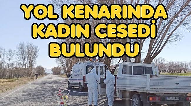 YOL KENARINDA KADIN CESEDİ BULUNDU