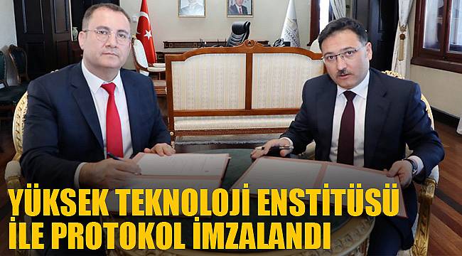 YÜKSEK TEKNOLOJİ ENSTİTÜSÜ İLE PROTOKOL İMZALANDI