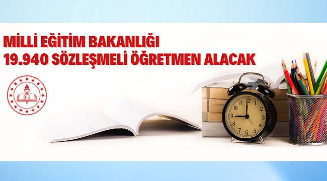 19.940 SÖZLEŞMELİ ÖĞRETMEN ALINACAK