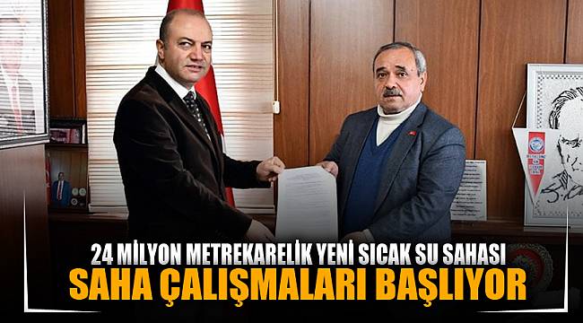24 Milyon Metrekarelik Yeni Sıcak Su Sahasında Çalışmalara Başlanıyor