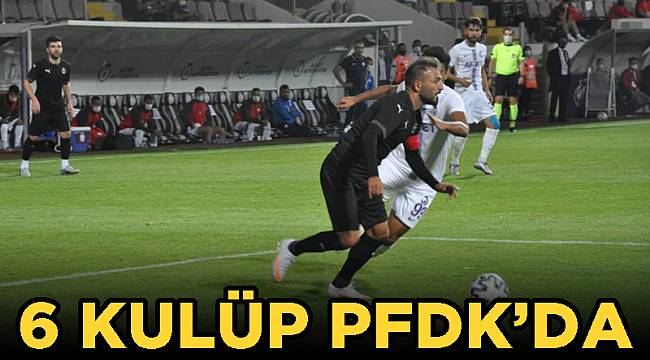 6 kulüp PFDK’da