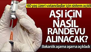 60 yaş üzeri vatandaşlar aşı için nasıl randevu alabilir?