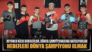Afyonkarahisarlı kick boksçular, uluslararası organizasyonlarda madalya kazanmak istiyor