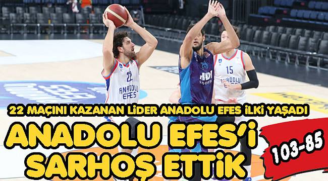 ANADOLU EFES'İ SARHOŞ ETTİK