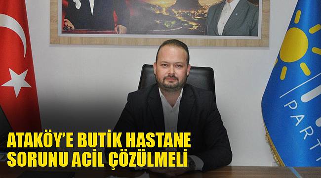 "Ataköy'e butik hastane sorunu acil çözülmeli"