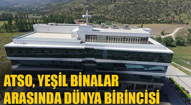 ATSO, YEŞİL BİNALAR ARASINDA DÜNYA BİRİNCİSİ