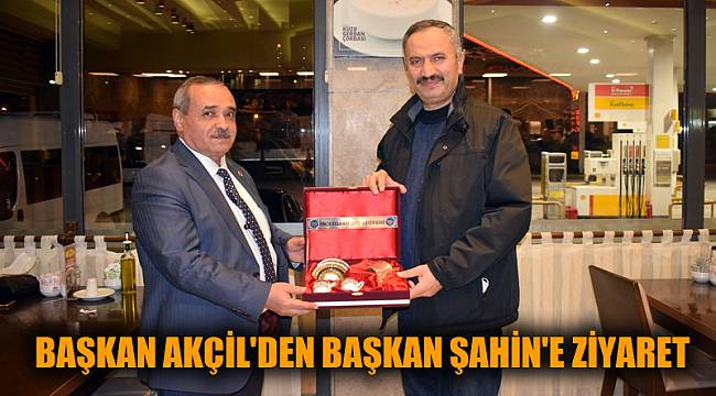 BAŞKAN AKÇİL'DEN BAŞKAN ŞAHİN'E ZİYARET