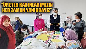 BAŞKAN KOYUNCU, “ÜRETEN KADINLARIMIZIN HER ZAMAN YANINDAYIZ”