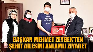 BAŞKAN ZEYBEK VE EŞİNDEN ŞEHİT AİLESİNE ANLAMLI ZİYARET