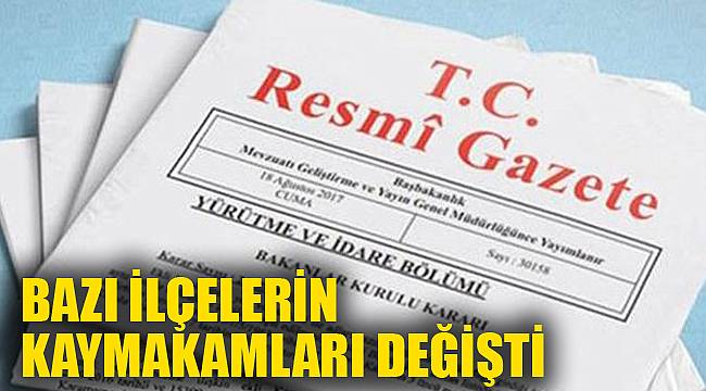 BAZI İLÇELERE YENİ KAYMAKAMLAR ATANDI
