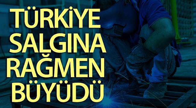 Büyüme rakamları açıklandı! Türkiye salgına rağmen büyüdü