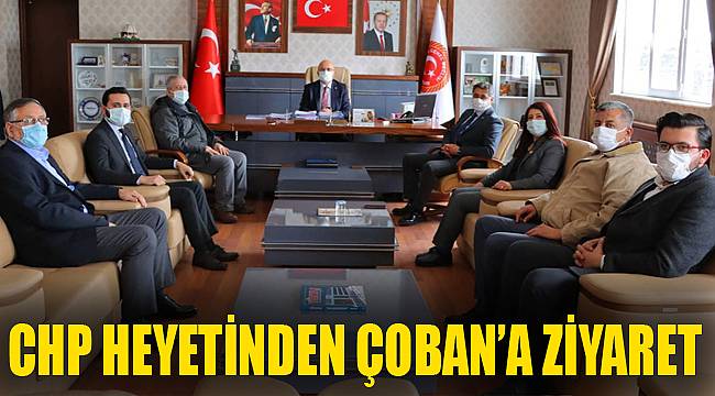 CHP HEYETİNDEN ÇOBAN’A ZİYARET