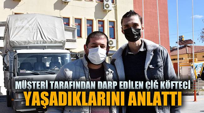 ÇİĞ KÖFTECİ OLAYI ANLATTI