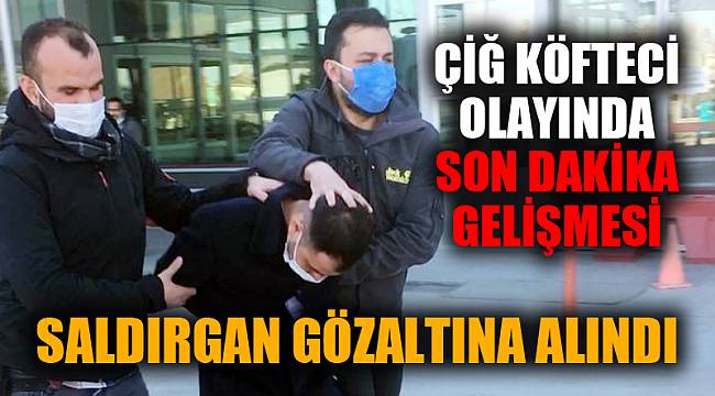 ÇİĞ KÖFTECİYİ DARP EDEN MÜŞTERİ GÖZALTINDA
