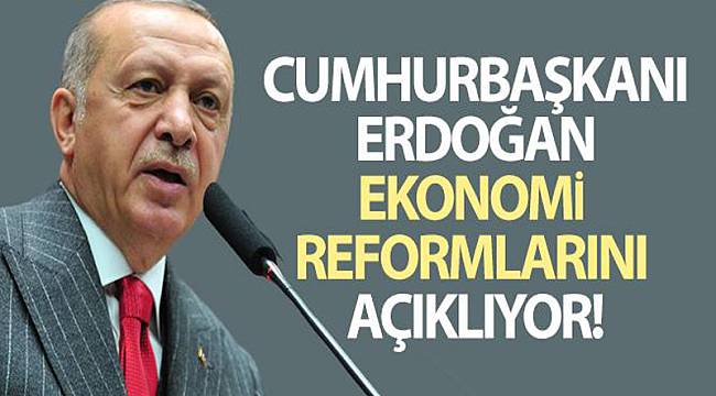 Cumhurbaşkanı Erdoğan, Ekonomi Reform Paketini açıklıyor