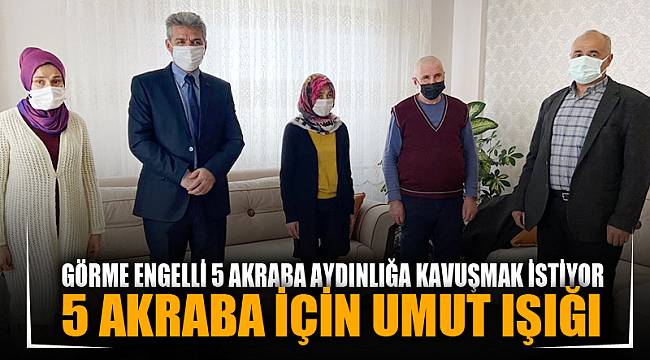 Doğuştan görme engelli 5 akraba karanlık dünyalarının aydınlanmasını istiyor