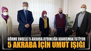 Doğuştan görme engelli 5 akraba karanlık dünyalarının aydınlanmasını istiyor 