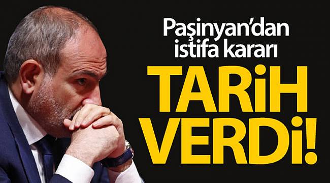 Ermenistan Başbakanı Paşinyan'dan istifa kararı