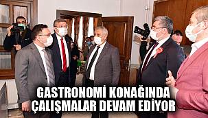 GASTRONOMİ KONAĞINDA ÇALIŞMALAR TAM GAZ