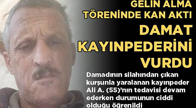 GELİN ALMA TÖRENİNDE KAN AKTI DAMAT, KAYINPEDERİNİ VURDU