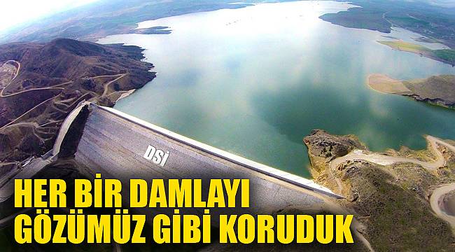 “Her bir damlayı gözümüz gibi koruduk”