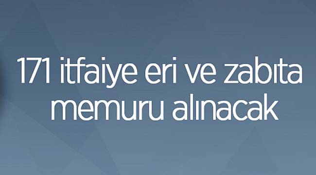 İtfaiye Eri ve Zabıta memurları alınacak