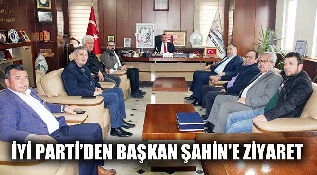 İYİ Parti’den Başkan Şahin'e Nezaket Ziyareti
