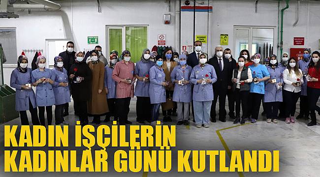 KADIN İŞÇİLERİN KADINLAR GÜNÜ KUTLANDI