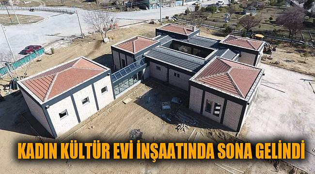 KADIN KÜLTÜR EVİ İNŞAATINDA SONA GELİNDİ