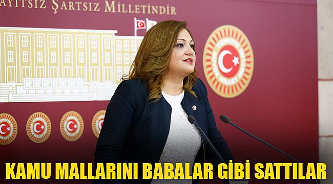 KAMU MALLARINI BABALAR GİBİ SATTILAR