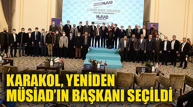 Karakol, yeniden MÜSİAD’ın başkanı seçildi