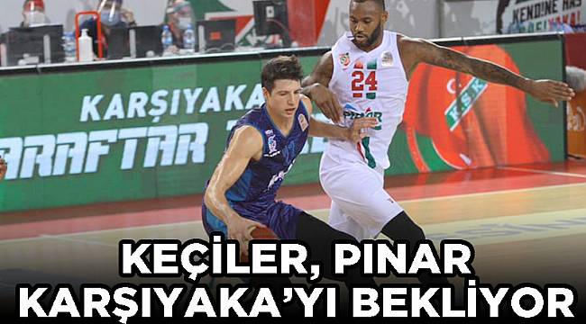 KEÇİLER, PINAR KARŞIYAKA’YI BEKLİYOR