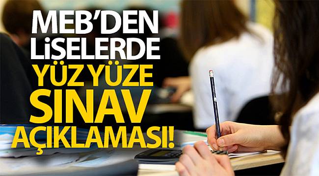 MEB'den liselerde yüz yüze sınav açıklaması!