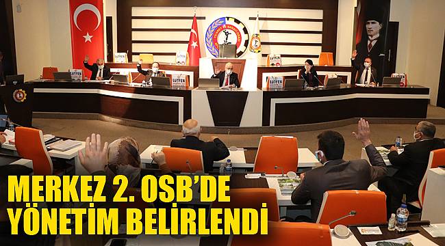 MERKEZ 2. OSB’DE YÖNETİM BELİRLENDİ