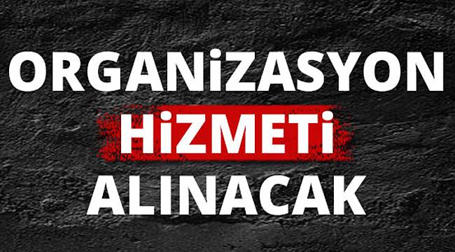 ORGANİZASYON HİZMETİ ALINACAK