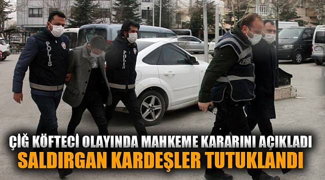 SALDIRGAN KARDEŞLER TUTUKLANDI