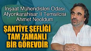 “ŞANTİYE ŞEFLİĞİ TAM ZAMANLI GÖREVDİR”