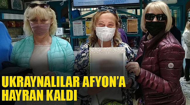 UKRAYNALILAR AFYON’A HAYRAN KALDI