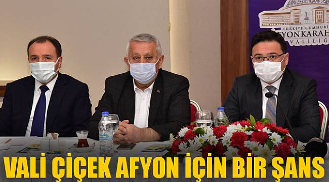 VALİ ÇİÇEK AFYON İÇİN BİR ŞANS