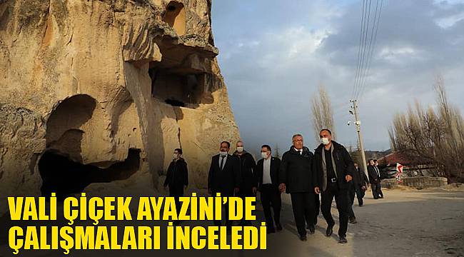 VALİ ÇİÇEK AYAZİNİ’DE ÇALIŞMALARI İNCELEDİ