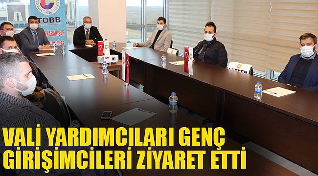 VALİ YARDIMCILARI GENÇ GİRİŞİMCİLERİ ZİYARET ETTİ