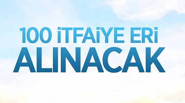 100 itfaiye eri alınacak