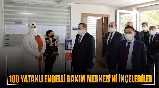 100 yataklı Engelli Bakım Merkezi’ni incelediler