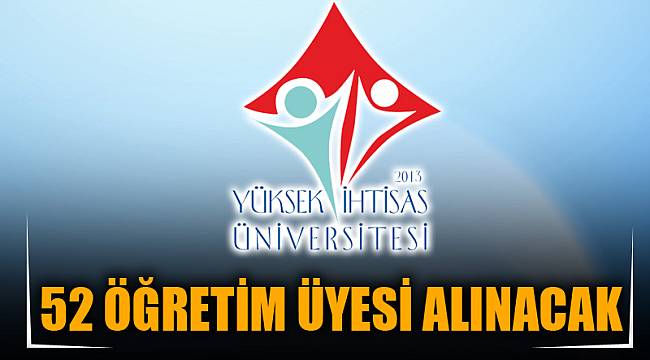 52 ÖĞRETİM ÜYESİ ALINACAK