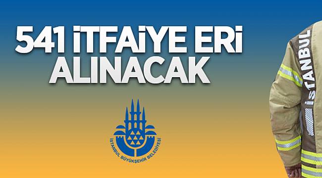 541 itfaiye eri alınacak