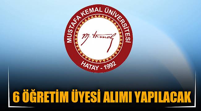 6 ÖĞRETİM ÜYESİ ALIMI YAPILACAK