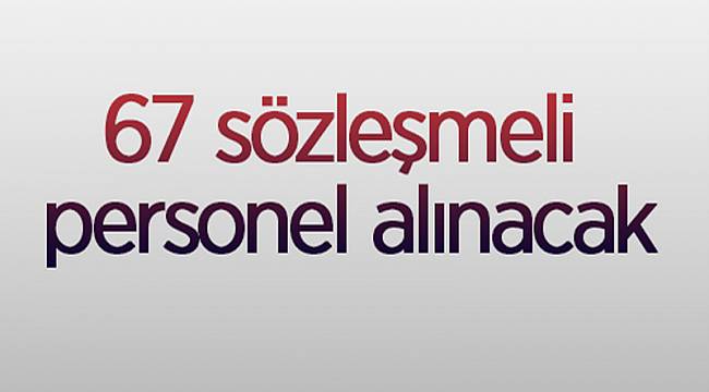 67 sözleşmeli personel alınacak