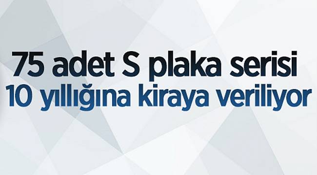 75 adet S plaka kiraya çıkıyor